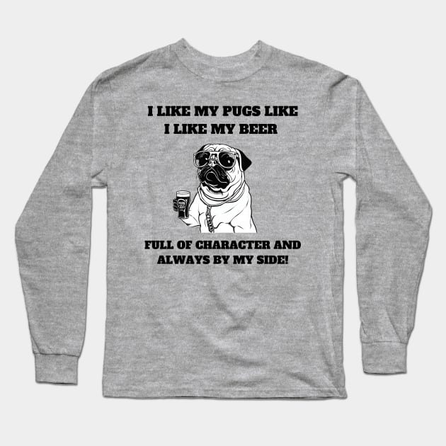 I like my pugs like I like my beer – full of character and always by my side. Long Sleeve T-Shirt by T- VIBE